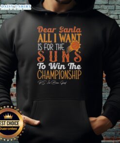 Alt Text: Premium hoodie featuring 'Dear Santa, all I want is for the Phoenix Suns to win the championship' design.