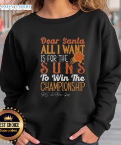 Premium Dear Santa sweatshirt with 'All I Want Is For The Phoenix Suns To Win The Championship' design.