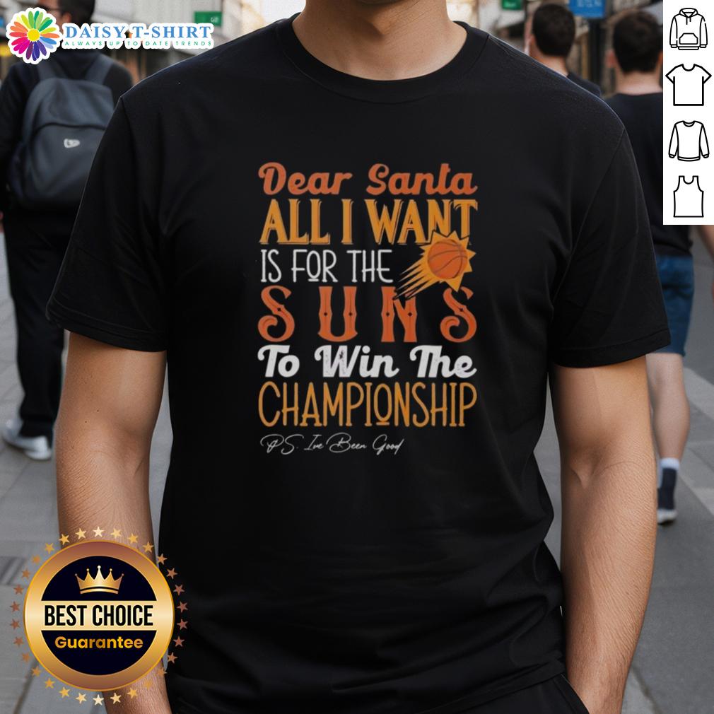 Premium Dear Santa All I Want Is For The Phoenix Suns To Win The Championship T-Shirt Alt Text: Premium Dear Santa, All I Want Is For The Phoenix Suns To Win The Championship T-shirt, perfect for Suns fans.