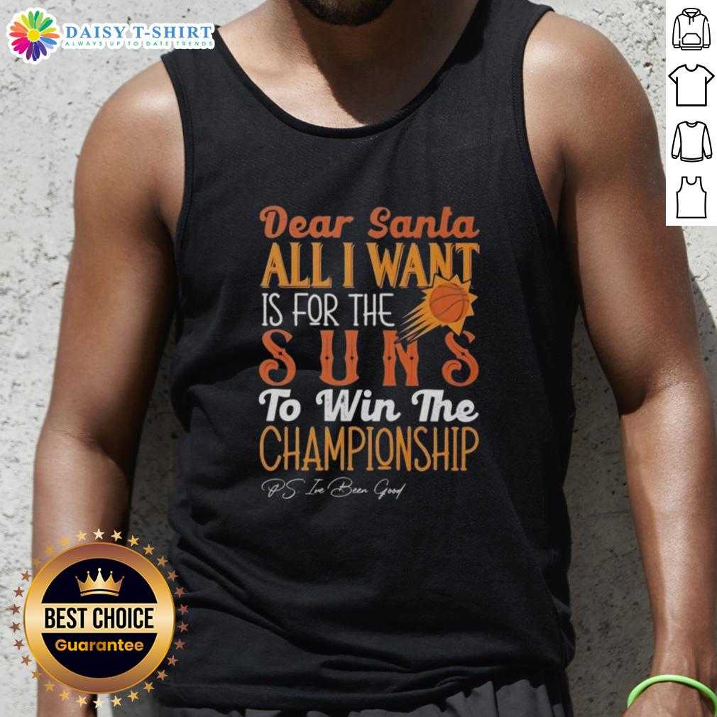 Premium Dear Santa All I Want Is For The Phoenix Suns To Win The Championship Tank Top Premium Dear Santa tank top featuring 'All I Want Is For The Phoenix Suns To Win The Championship' design.