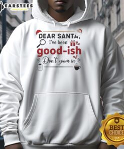 Alt Text: Premium Dear Santa I've Been Goodish Don't Zoom In Ornament Hoodie featuring festive design and cozy fit.