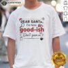 Premium 'Dear Santa I've Been Goodish Don't Zoom In' Ornament T-Shirt featuring festive design for holiday cheer.