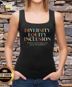 Premium DEI diversity equality inclusion tank top with bold text: 'If These Words Upset You, You're The Problem.'