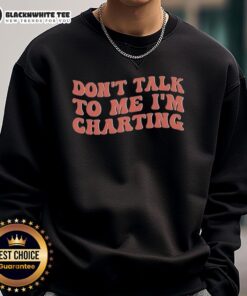 Premium 'Don't Talk to Me, I'm Charting' sweatshirt in stylish design, perfect for chart enthusiasts and cozy wear.