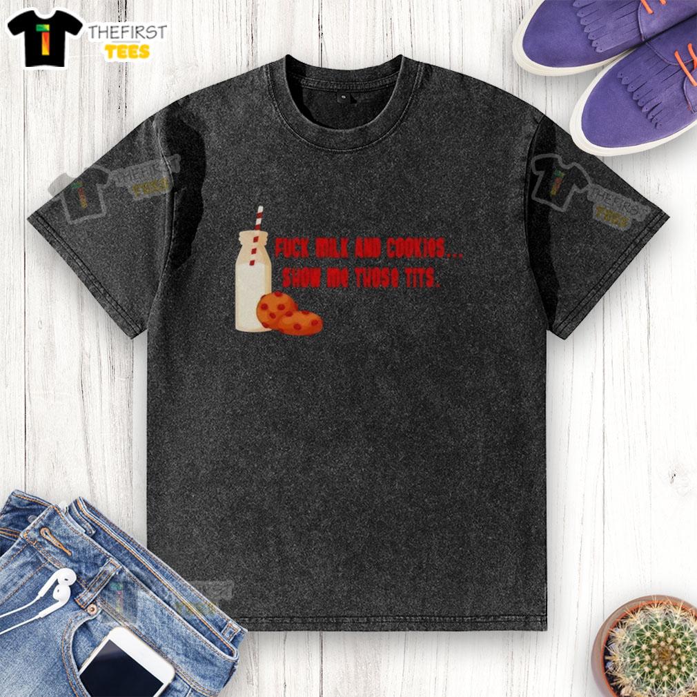 premium-fck-milk-and-cookies-show-my-those-tits-washed-t-shirt Premium F*ck Milk And Cookies T-Shirt featuring bold graphic design, perfect for casual wear and expressing your unique style.