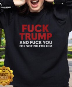 Premium sweatshirt with bold text: 'F*ck Trump and F*ck You for Voting for Him' in a stylish design.