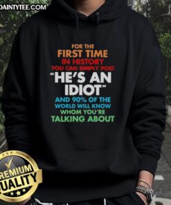 Premium hoodie featuring 'He's an idiot, and 90% of the world will know whom' design perfect for casual wear.