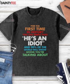 Alt Text: Premium washed t-shirt featuring 'He's an idiot' graphic, perfect for humorous casual wear, ideal for first-time posts.