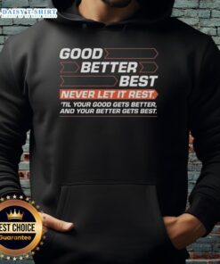 Premium Good Better Best hoodie with motivational quote for personal growth and improvement, stylish and comfortable.