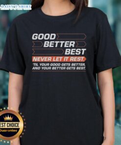 Premium Good Better Best ladies tee featuring an inspiring motivational quote for personal growth and achievement.