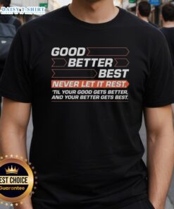 Alt Text: Premium Good Better Best T-Shirt featuring motivational quote for personal growth and achievement.