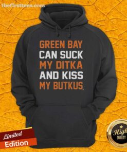Premium Green Bay Can Suck My Ditka And Kiss My Butkus Hoodie featuring bold text and a stylish design.