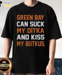 Premium Green Bay Can Suck My Ditka And Kiss My Butkus T-Shirt featuring bold graphics for football fans.