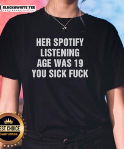 Premium 'You Sick F*ck' Ladies Tee featuring Spotify listening age 19 design for stylish music lovers.