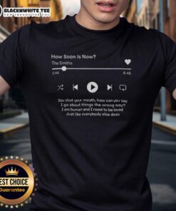 Premium How Soon Is Now The Smiths T-Shirt featuring iconic band artwork and stylish design for fans.
