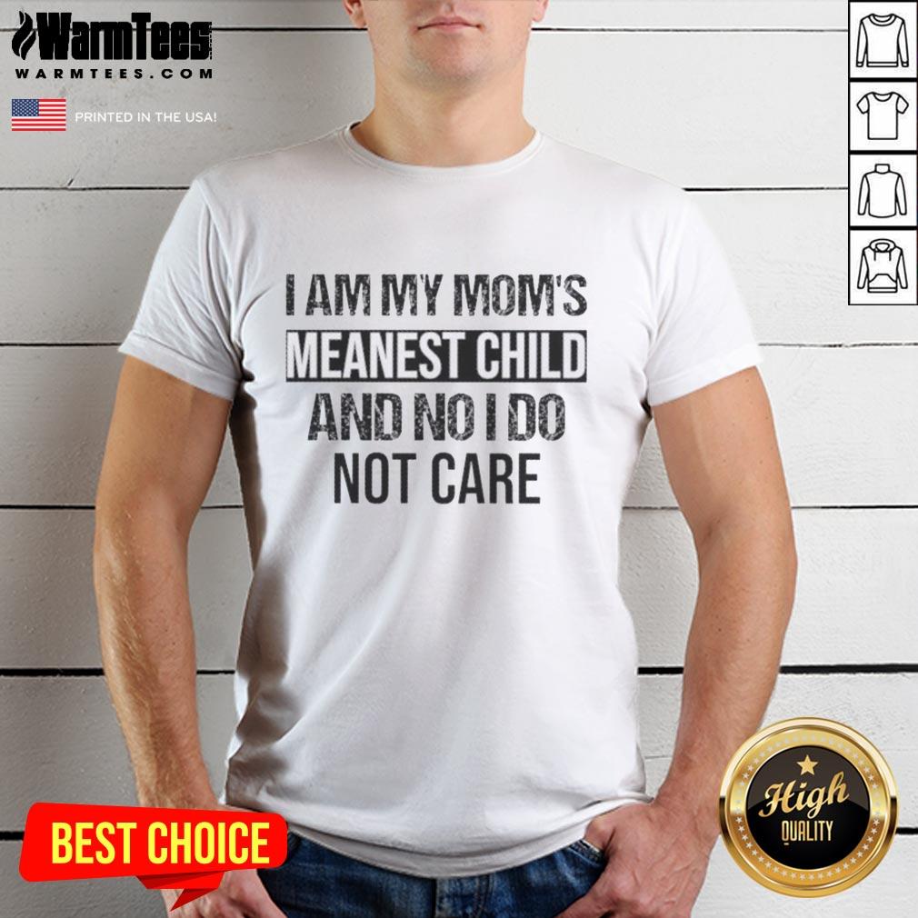 premium-i-am-my-moms-meanest-child-and-no-i-do-not-care-quote-t-shirt Premium 'I Am My Mom's Meanest Child And No I Do Not Care' quote t-shirt featuring bold text on a stylish design.