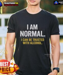 Premium I Am Normal I Can Be Trusted With Alcohol T-Shirt in black, featuring bold white text, perfect for casual wear.