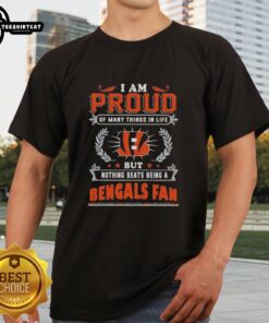 Alt Text: Premium I Am Proud Of Many Things In Life But Nothing Beats Being A Cincinnati Bengals Fan T-Shirt design.