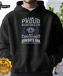 Premium hoodie featuring 'I Am Proud Of Many Things In Life But Nothing Beats Being A Dallas Cowboys Fan' design.