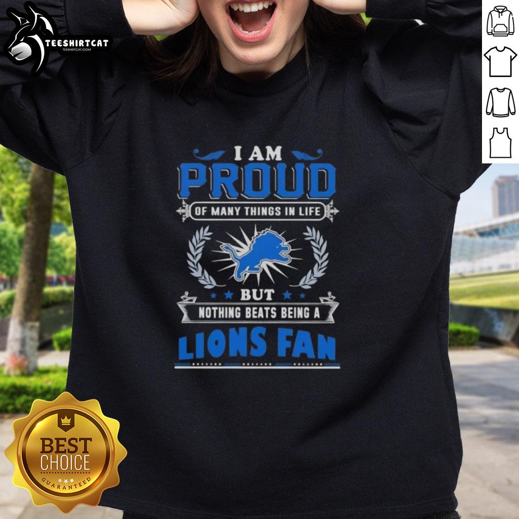 premium-i-am-proud-of-many-things-in-life-but-nothing-beats-being-a-detroit-lions-fan-sweatshirt Alt Text: Premium sweatshirt featuring 'I Am Proud Of Many Things In Life, But Nothing Beats Being A Detroit Lions Fan' design.