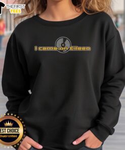 Premium I Came On Eileen Sweatshirt in stylish design, perfect for casual wear and fans of unique graphic apparel.