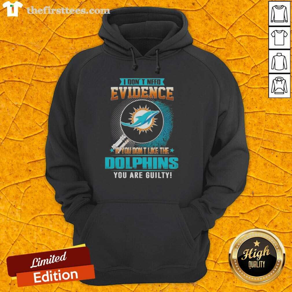 premium-i-dont-need-evidence-if-you-dont-like-the-miami-dolphins-you-are-guilty-hoodie Alt Text: Premium hoodie featuring 'If You Don't Like The Miami Dolphins, You Are Guilty' slogan in bold print.