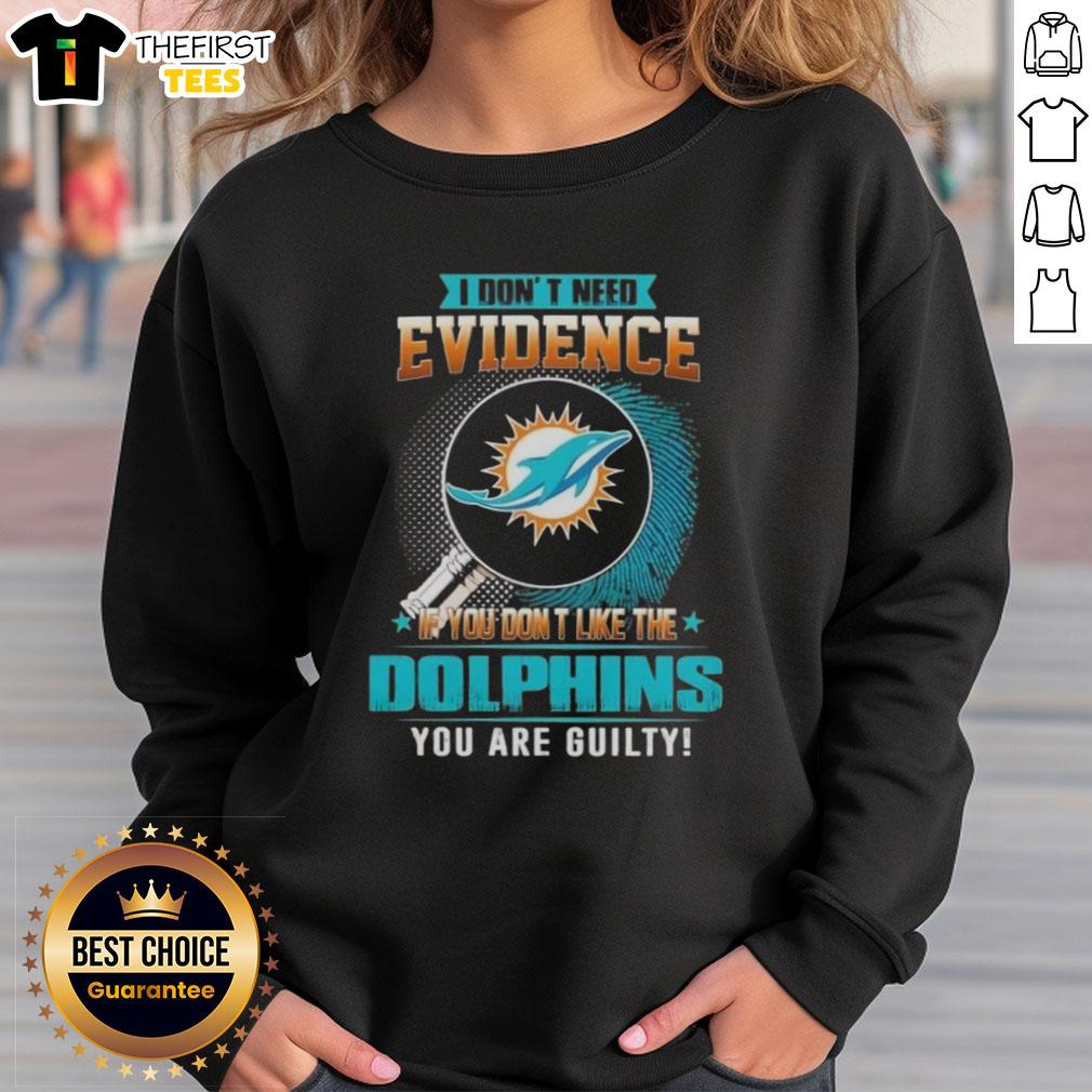 premium-i-dont-need-evidence-if-you-dont-like-the-miami-dolphins-you-are-guilty-sweatshirt Alt Text: Premium 'I Don't Need Evidence' Miami Dolphins sweatshirt for fans who love the team and embrace their loyalty.