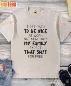 Premium washed t-shirt featuring a humorous quote about getting paid to be nice at work, perfect for casual wear.