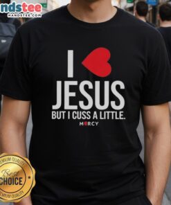 Alt Text: Premium I Love Jesus But I Cuss A Little Mercy T-Shirt featuring bold text on a stylish casual tee.