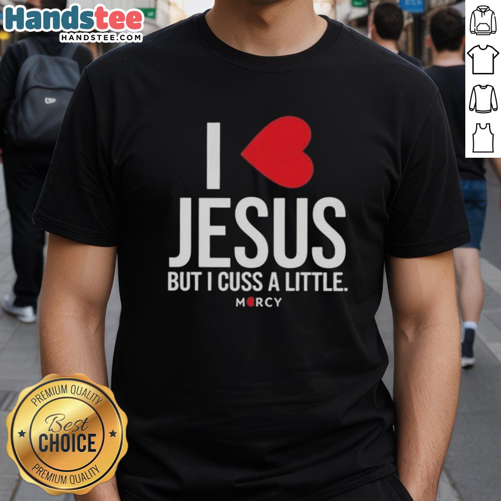 premium-i-love-jesus-but-i-cuss-a-little-mercy-t-shirt-1 Alt Text: Premium I Love Jesus But I Cuss A Little Mercy T-Shirt featuring bold text on a stylish casual tee.