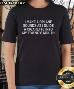 Premium I Make Airplane Sounds Letter Ladies Tee design featuring a playful cigarette guide between friends.