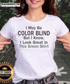 Premium green ladies tee featuring a humorous 'I may be color blind but I know I look green' design.