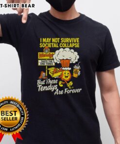 Alt Text: Premium I May Not Survive The Societal Collapse But These Tendys Are Forever Wendy's T-Shirt design featuring humor.