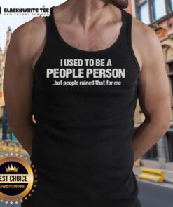 Premium tank top featuring humorous quote: 'I Used to Be a People Person, But People Ruined That for Me' design.