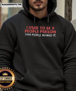 Premium hoodie featuring 'I Used To Be A People Person Then People Ruined It' design, perfect for introverts and gift ideas.