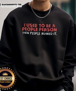 Premium sweatshirt featuring 'I Used To Be A People Person, Then People Ruined It' humorous quote for introverts.
