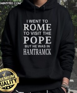 Alt Text: Premium hoodie featuring 'I Went To Rome To Visit The Pope But He Was In Hamtramck' design, perfect for casual wear.