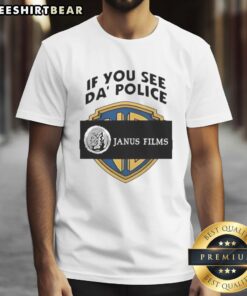 Premium If You See Da Police Janus Films T-Shirt featuring bold graphic design for fans of unique film merchandise.