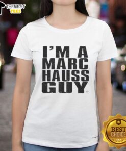 Premium Im A Marc Hauss Guy Ladies Tee featuring stylish design and comfortable fit for trendy womens fashion.