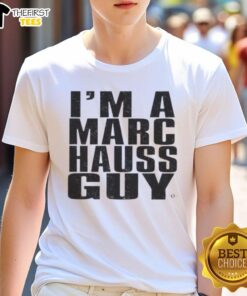 Alt Text: Premium I'M A Marc Hauss Guy T-Shirt featuring stylish design and high-quality fabric for trendy fashion enthusiasts.