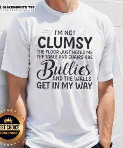 Alt Text: Premium I'm Not Clumsy, The Floor Hates Me T-Shirt featuring fun graphics, perfect for clumsy humor enthusiasts.
