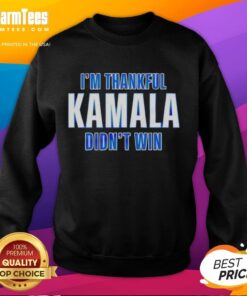 Premium Im Thankful Kamala Didn't Win Sweatshirt featuring bold text and a stylish design in a cozy fit.
