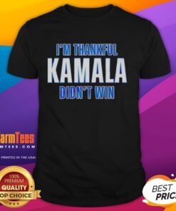 Alt Text: Premium I'M Thankful Kamala Didn't Win T-Shirt featuring a bold design, perfect for political statement apparel.