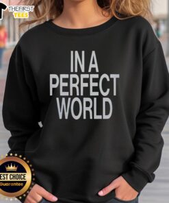 Premium In A Perfect World Sweatshirt in soft fabric, stylish design, perfect for casual wear and cozy lounging.