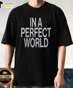 Premium In A Perfect World T-Shirt featuring a stylish design, perfect for casual wear and expressing unique style.