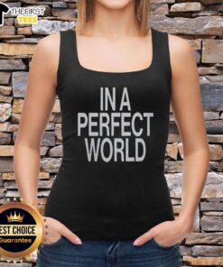Alt Text: Premium In A Perfect World Tank Top featuring a stylish design and soft fabric, perfect for casual summer outfits.