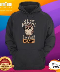 Premium 'It's Not Arrogance If I'm Actually Right' owl hoodie, featuring a stylish design and vibrant colors.