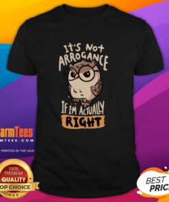Alt Text: Premium It's Not Arrogance If I'm Actually Right Owl T-Shirt featuring a stylish owl design and bold text.