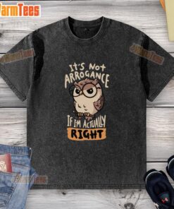 Premium 'It's Not Arrogance If I'm Actually Right' Owl T-Shirt in vibrant colors, perfect for casual wear and owl lovers.