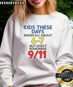 Premium Kids Sweatshirt: 'These Days, Kids Know About 6-7 But Dont Remember 9/11' - Perfect for young learners.